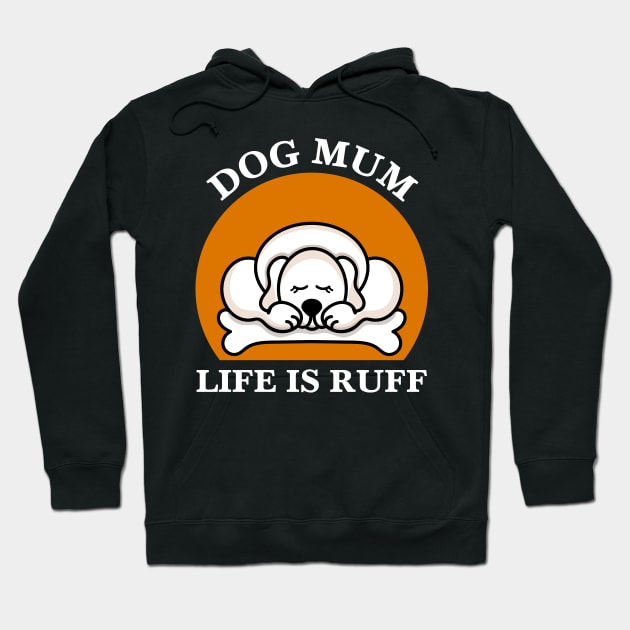 Dog Mum Life Is Ruff Hoodie by EpicMums